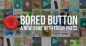 Bored Button